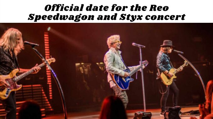 Official date for the Reo Speedwagon and Styx concert