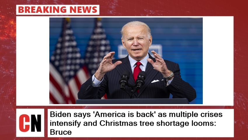 Biden says 'America is back' as multiple crises intensify and Christmas tree shortage looms: Bruce