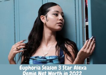 Euphoria Season 3 Star Alexa Demie Net Worth in 2022