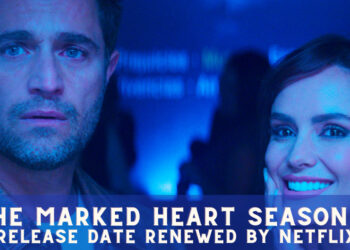 The Marked Heart Season 2 Release Date Renewed By Netflix?