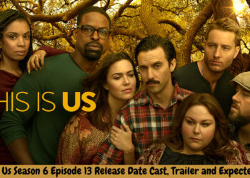 This Is Us Season 6 Episode 13 Release Date Cast, Trailer and Expected Plot