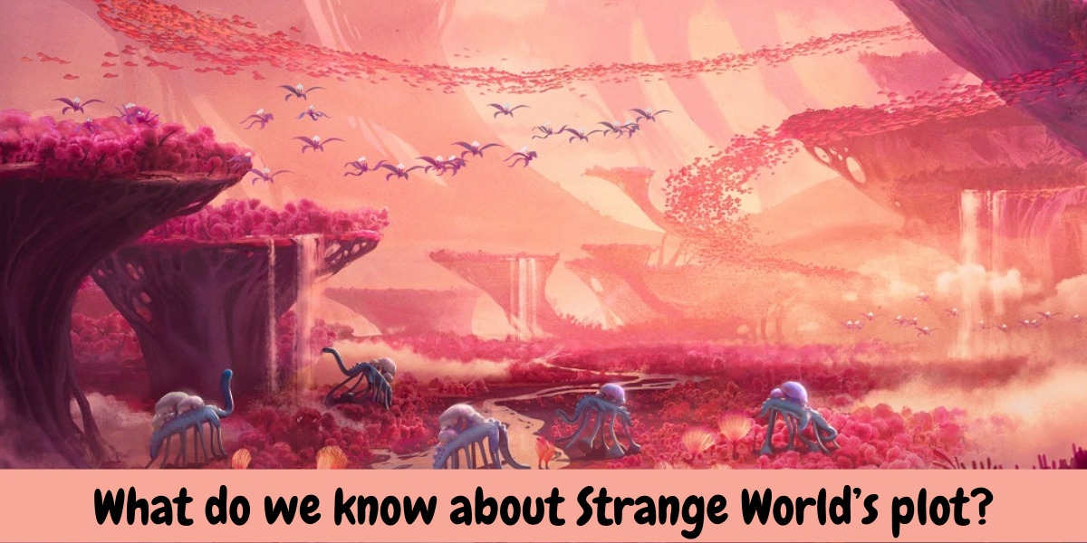 What do we know about Strange World’s plot?