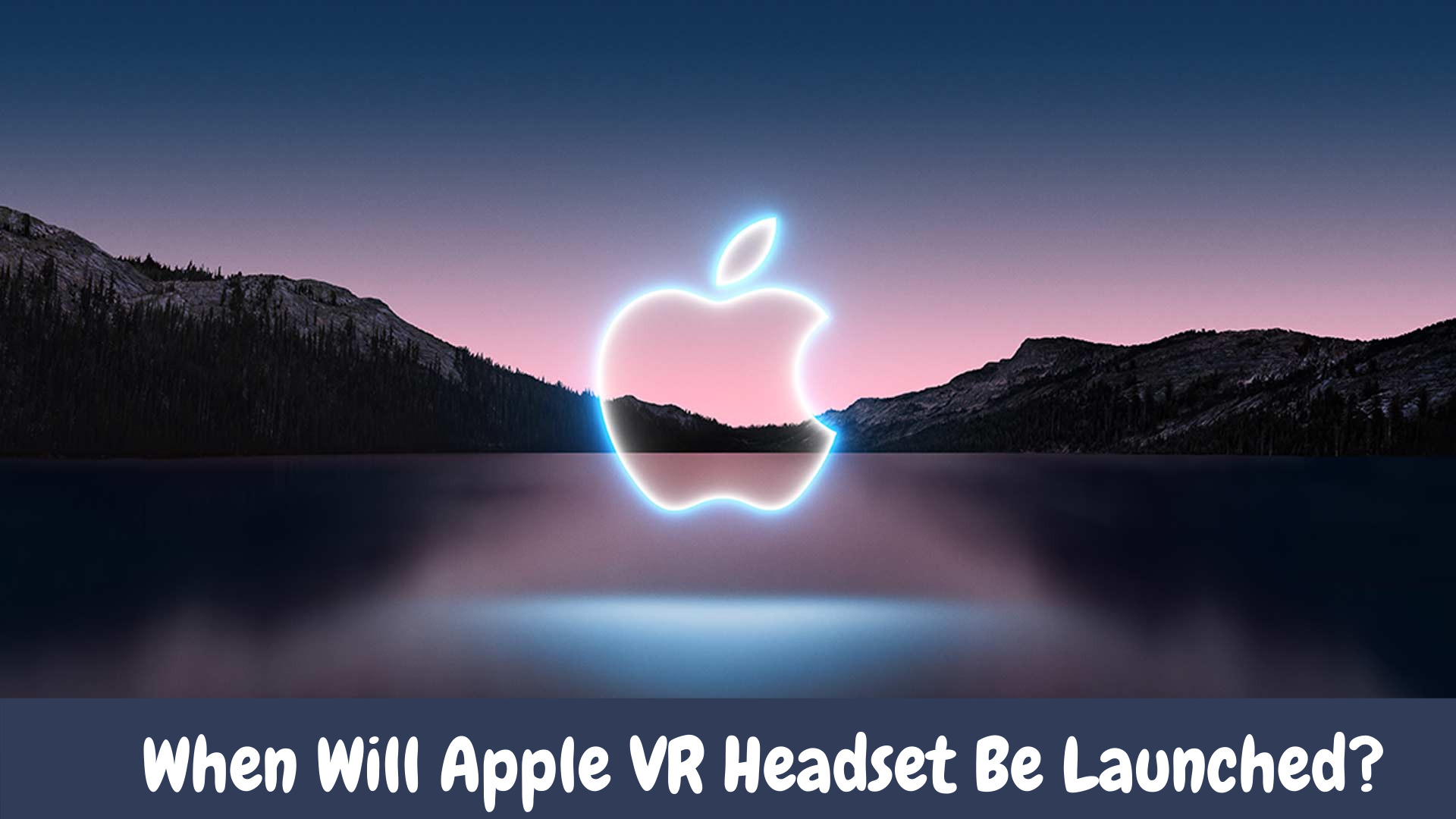When Will Apple VR Headset Be Launched?