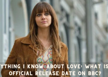 Everything I Know About Love: What is the Official Release Date on BBC?