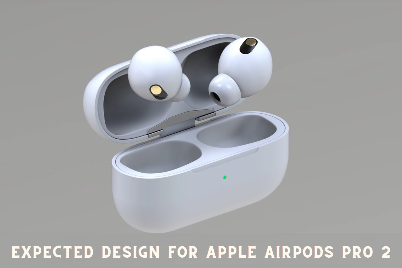 Expected Design for Apple AirPods Pro 2