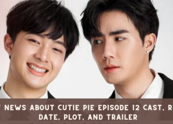 Latest News About Cutie Pie Episode 12 Cast, Release Date, Plot, and Trailer