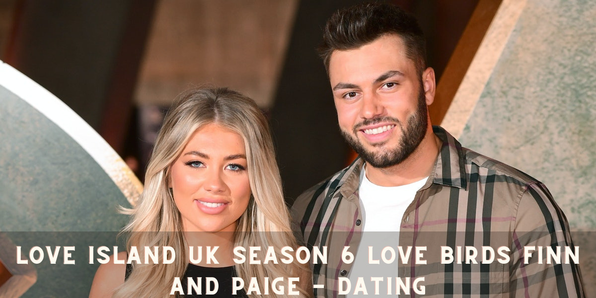 Love Island UK Season 6 Love Birds Finn and Paige - Dating