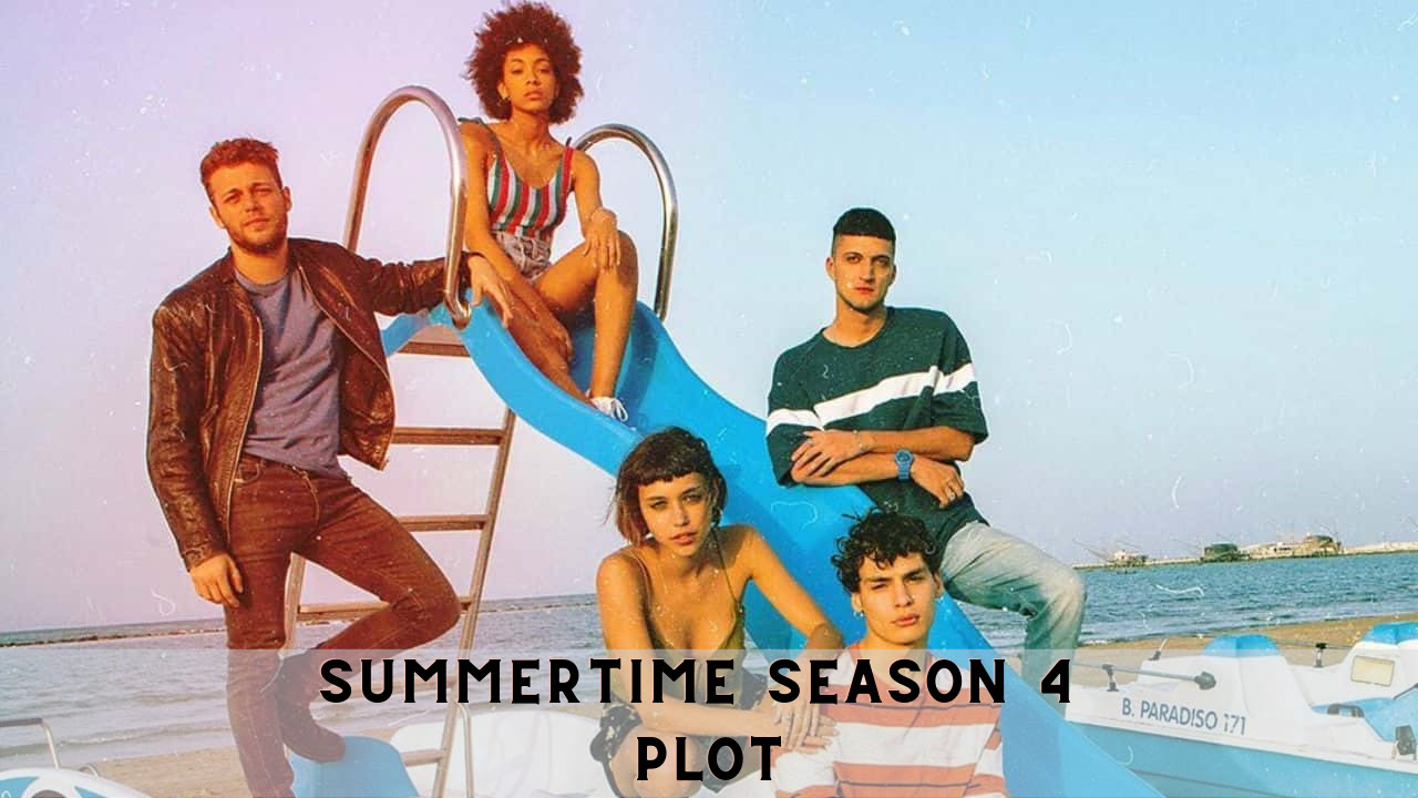 Summertime Season 4 Plot