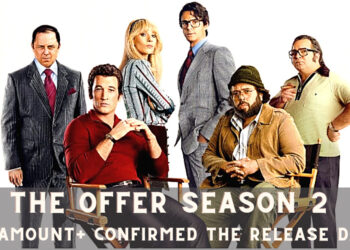 The Offer season 2 Paramount+ Confirmed the Release Date?