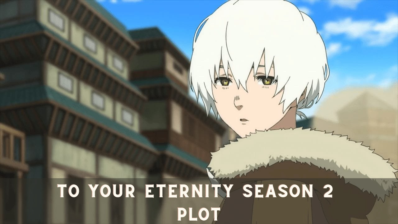 To Your Eternity Season 2 Plot