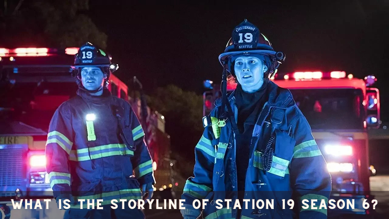 What is the Storyline of Station 19 Season 6?