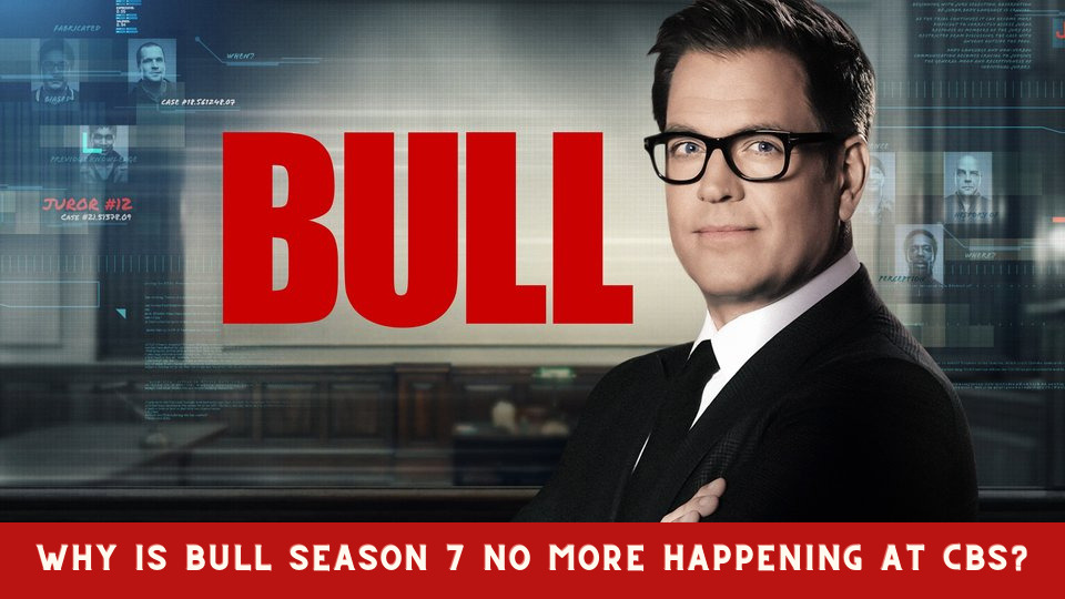 Why is Bull Season 7 No More Happening at CBS?