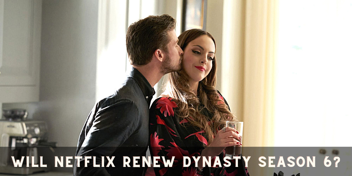 Will Netflix renew Dynasty Season 6?