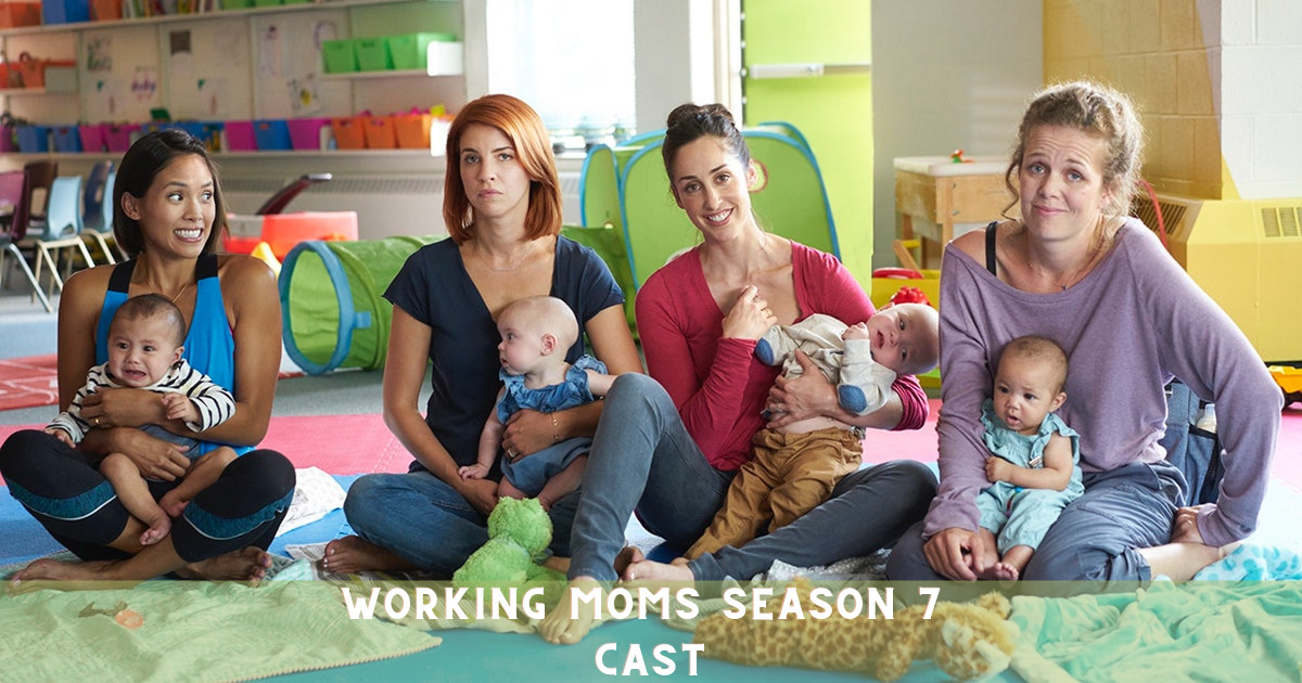 Working Moms Season 7 Cast