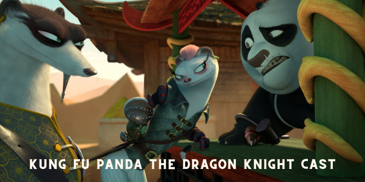 Kung Fu Panda The Dragon Knight Cast