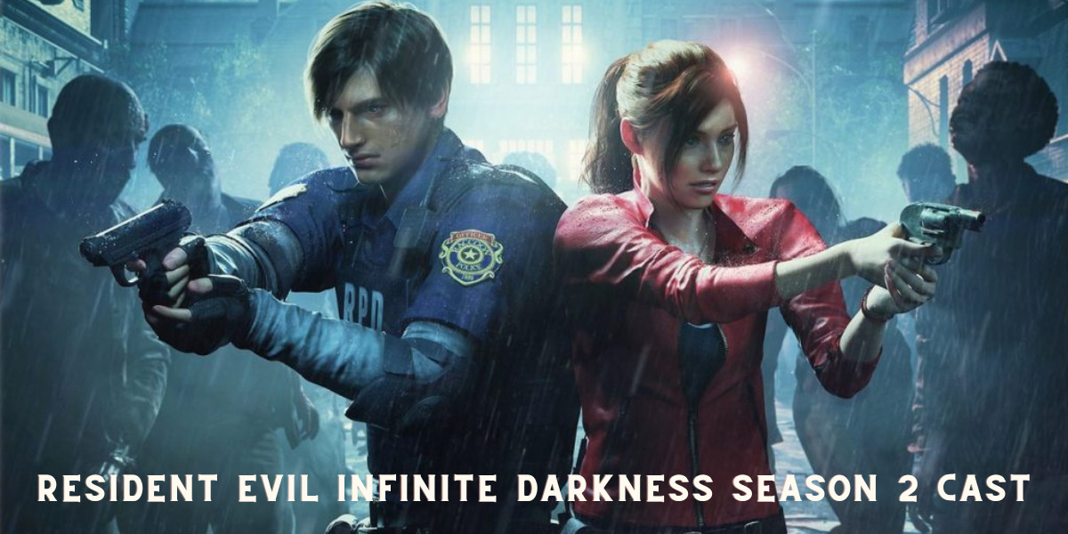 Resident Evil Infinite Darkness Season 2 Cast
