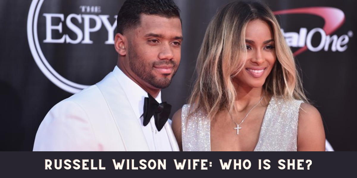 Russell Wilson Wife: Who is she?