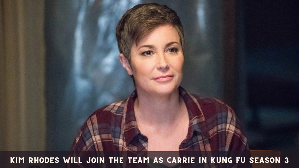 Kim Rhodes will join the team as Carrie in Kung Fu Season 3