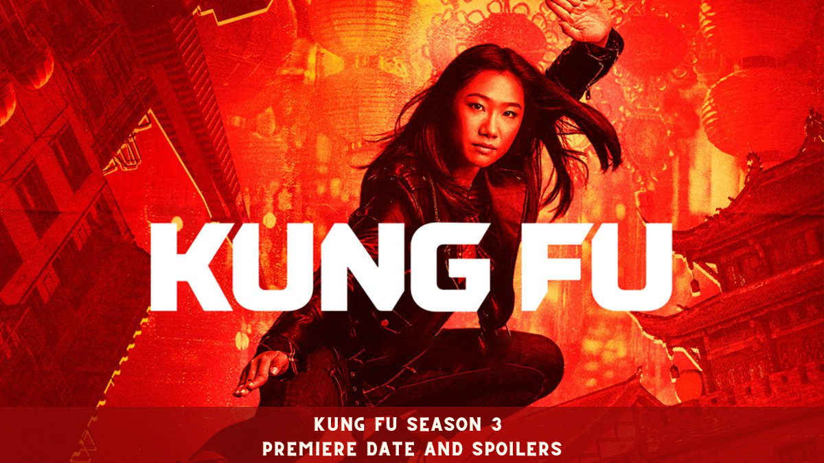 Kung Fu Season 3 Premiere Date and Spoilers