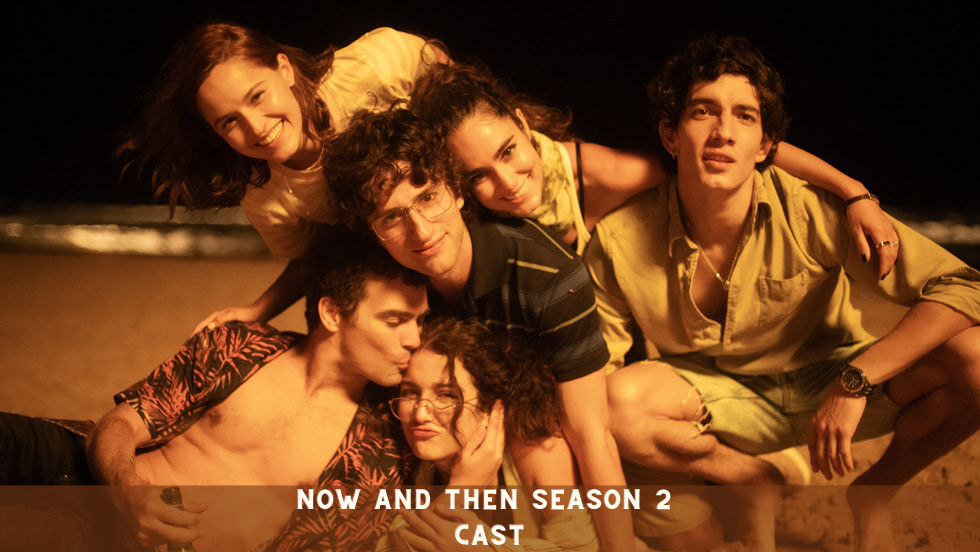 Now And Then Season 2 Cast