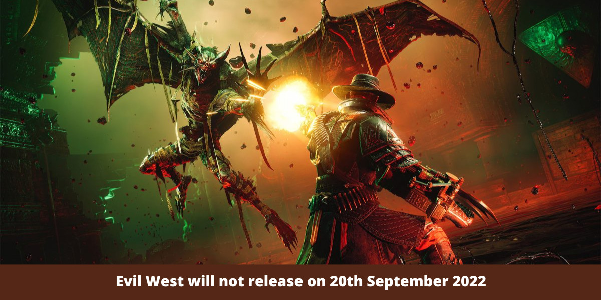 Evil West will not release on 20th September 2022