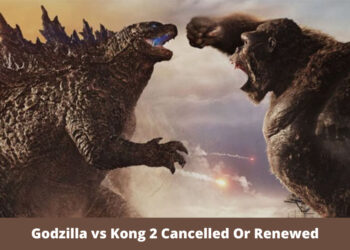 Godzilla vs Kong 2 Cancelled Or Renewed