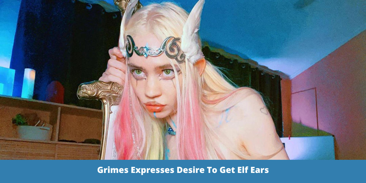 Grimes Expresses Desire To Get Elf Ears