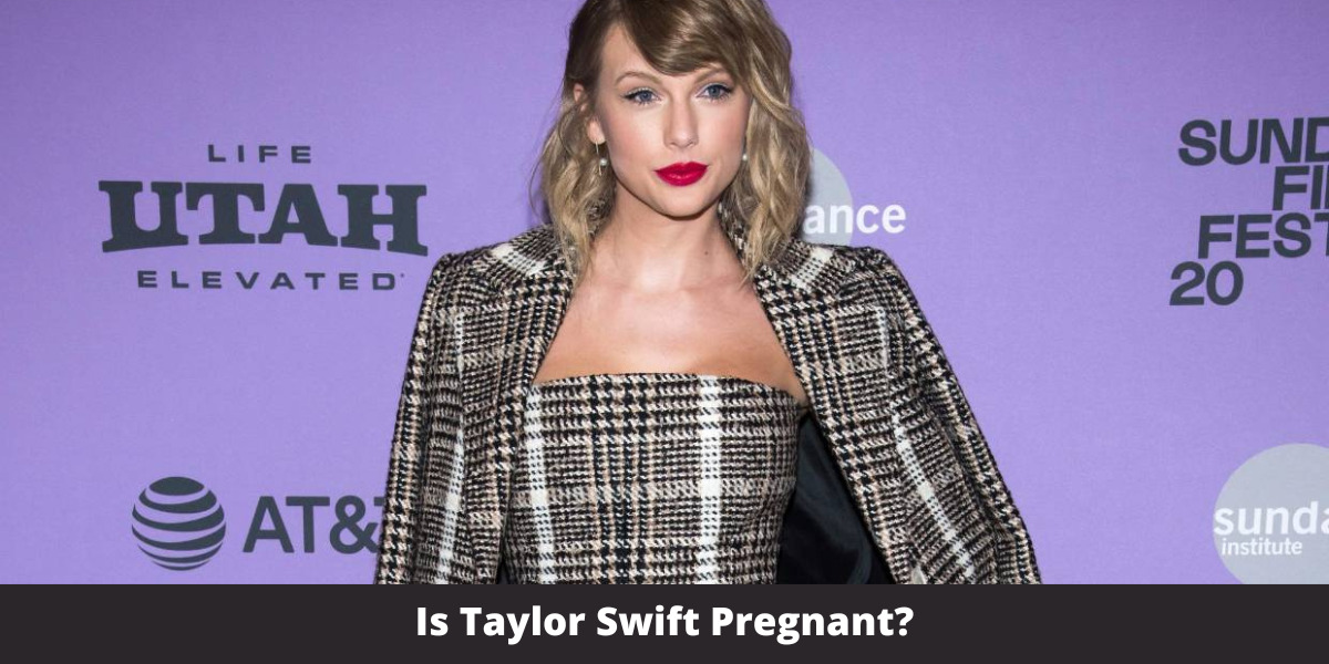 Is Taylor Swift Pregnant?