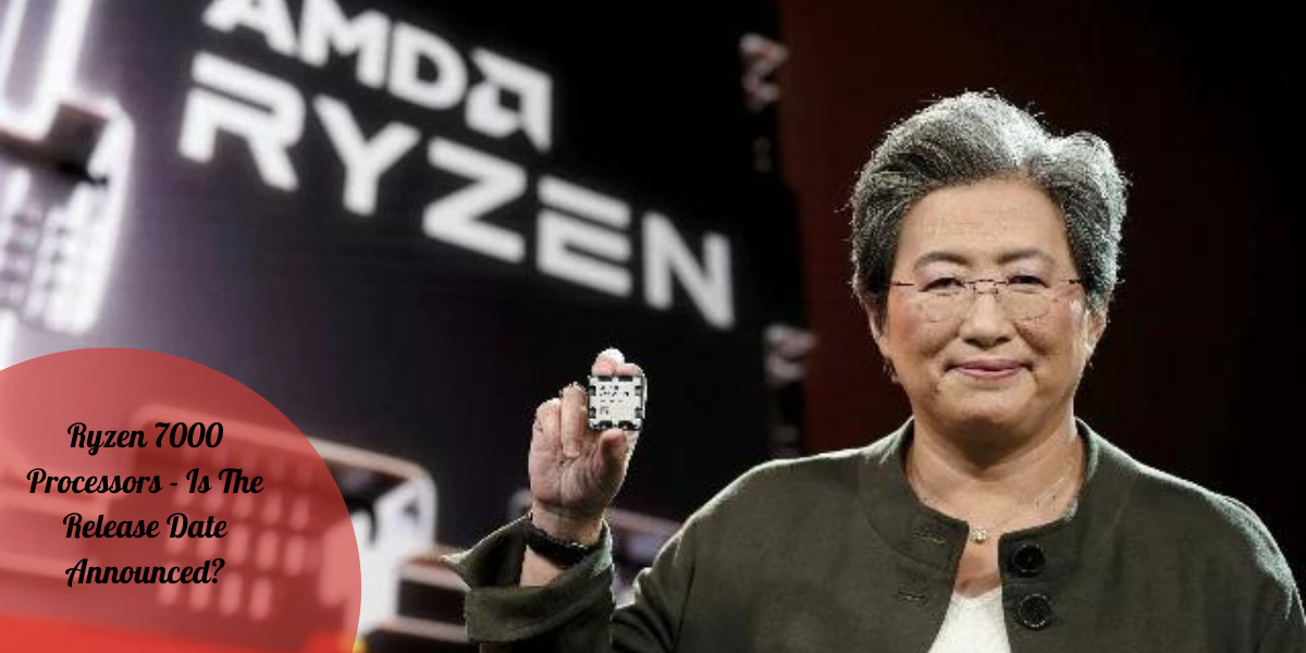 Ryzen 7000 Processors - Is The Release Date Announced?