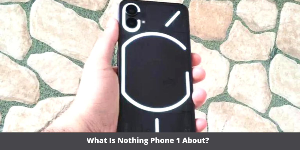 What Is Nothing Phone 1 About?