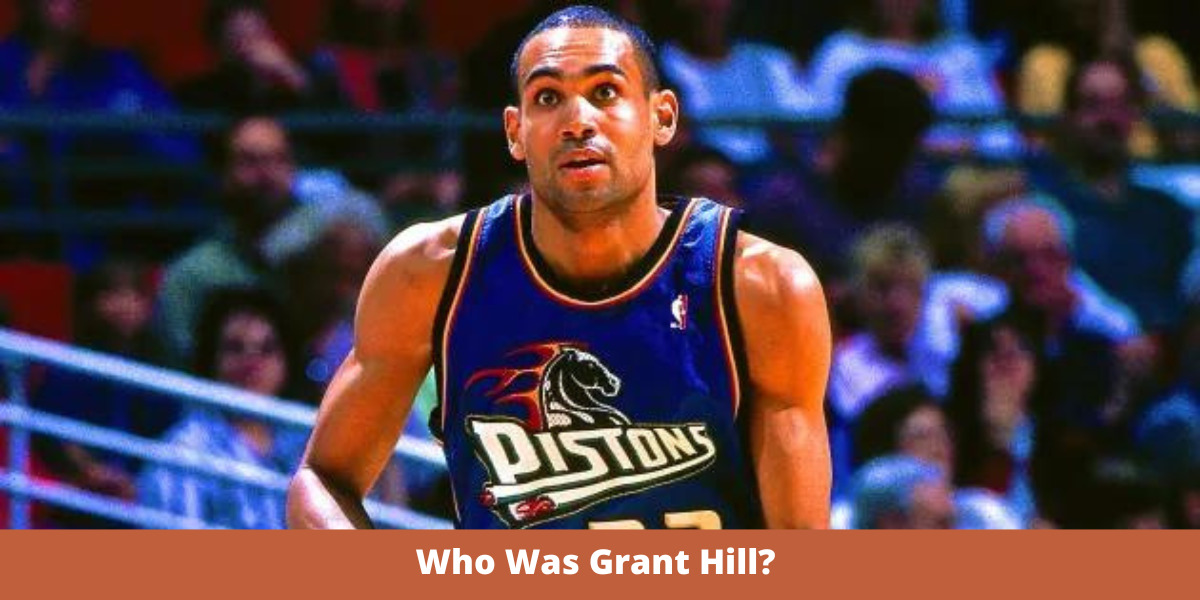 Who Was Grant Hill? 