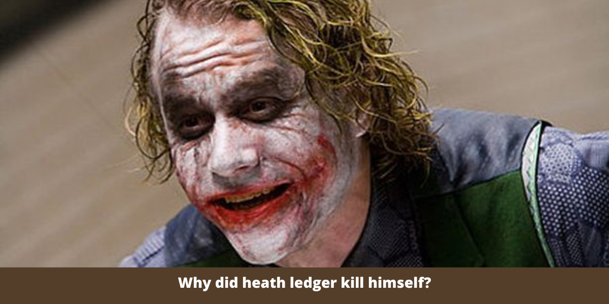 Why did heath ledger kill himself?