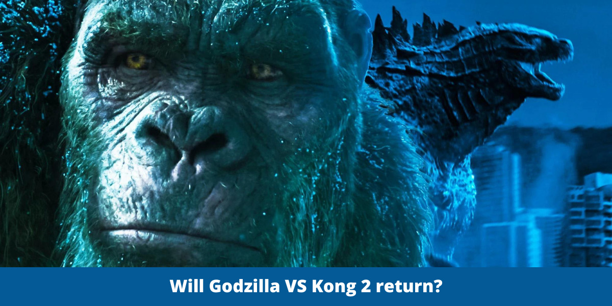 Will Godzilla VS Kong 2 return?