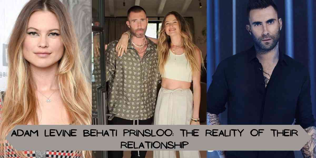 Adam Levine Behati Prinsloo: The Reality Of Their Relationship