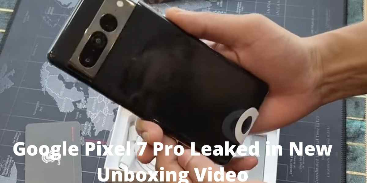Google Pixel 7 Pro Leaked in New Unboxing Video