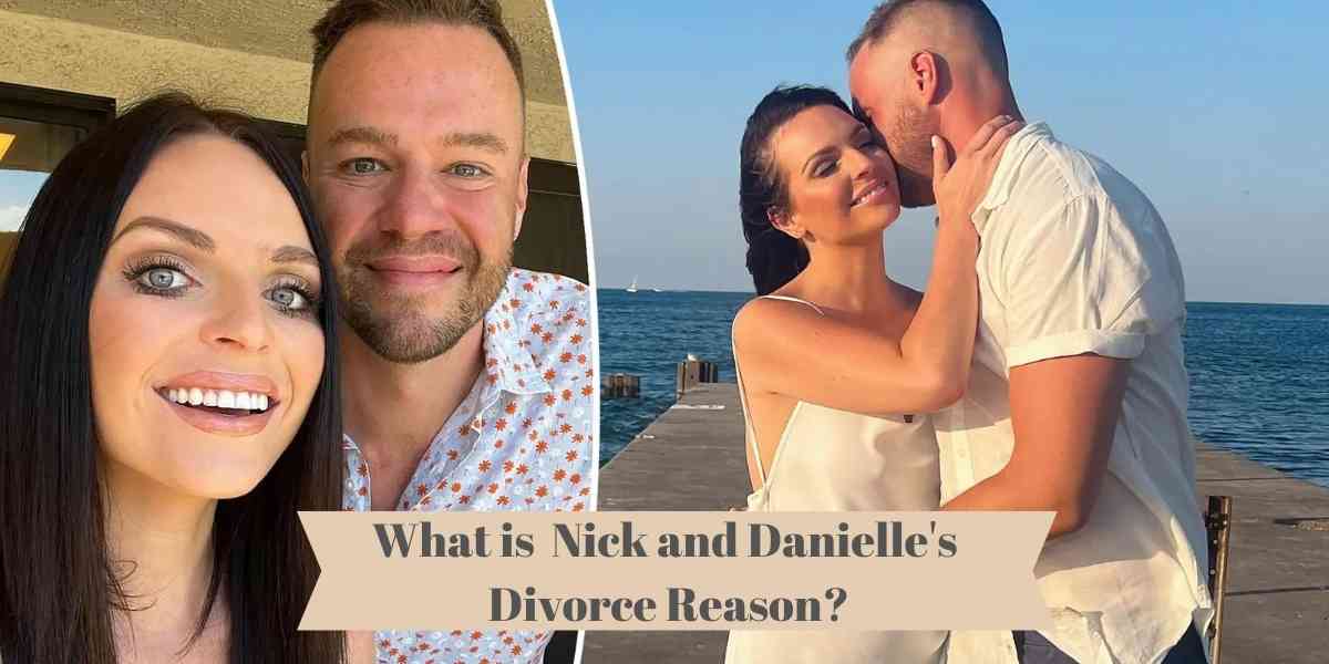 What is Nick and Danielle's Divorce Reason?