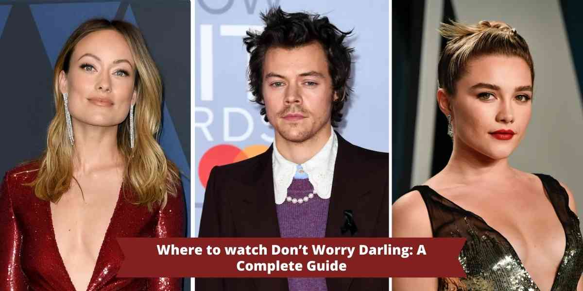Where to watch Don’t Worry Darling: A Complete Guide