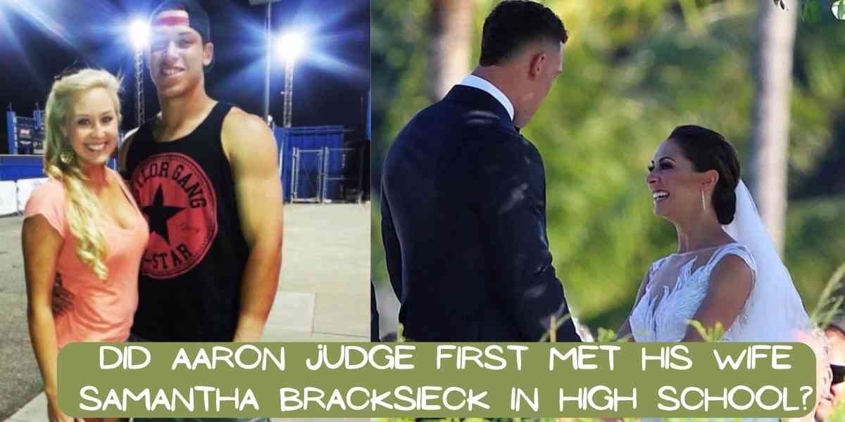 Did Aaron Judge First Met His Wife Samantha Bracksieck In High School?