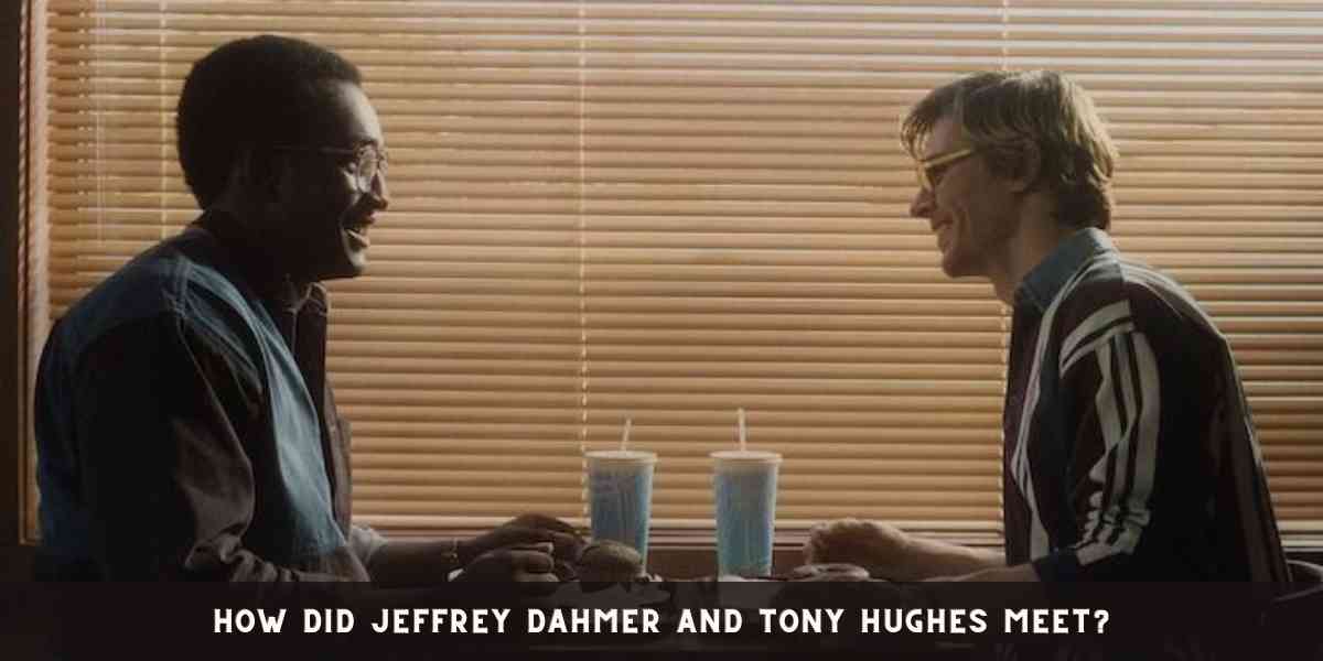 How Did Jeffrey Dahmer and Tony Hughes Meet?