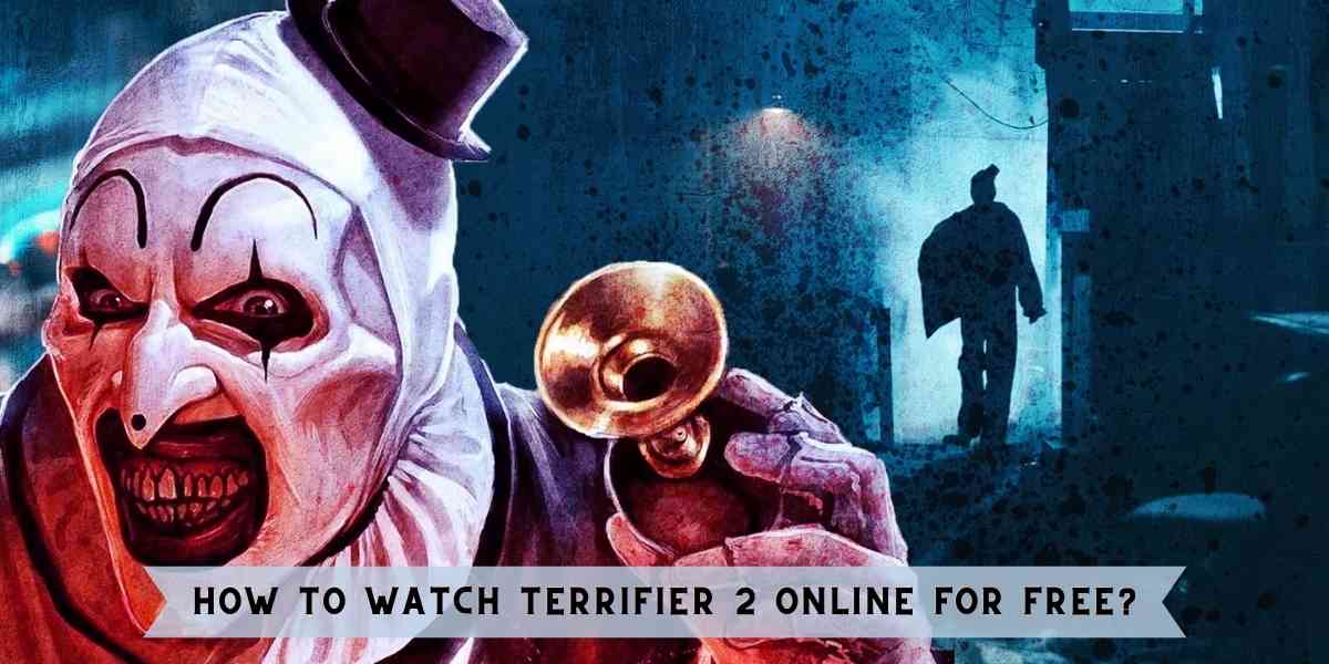 How to Watch Terrifier 2 Online for Free?