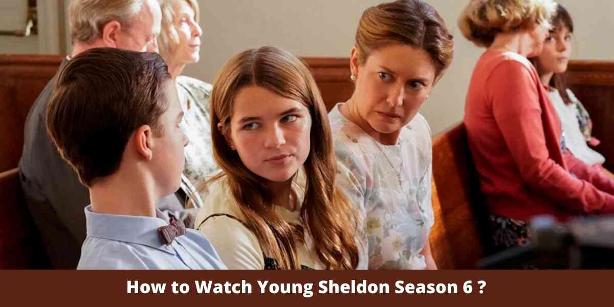How to Watch Young Sheldon Season 6 ?
