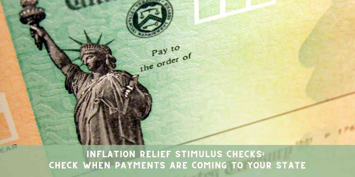 Inflation Relief Stimulus Checks: Check When Payments are Coming to Your State