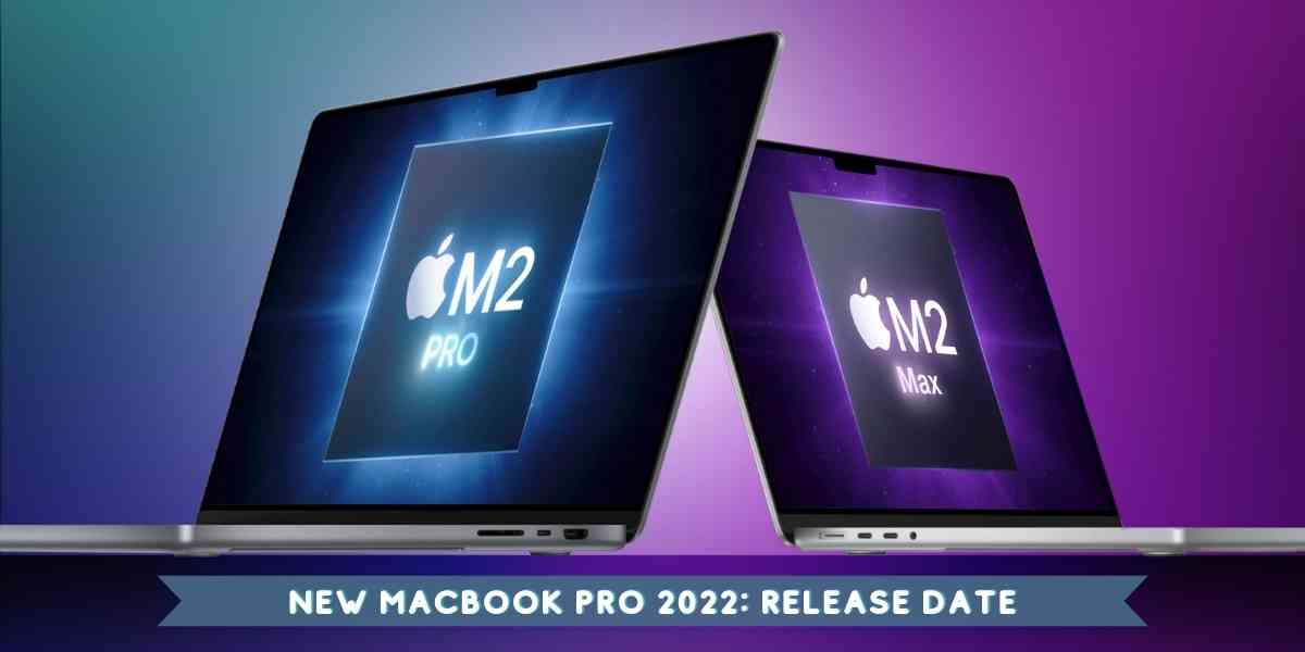 New MacBook Pro 2022: Release Date