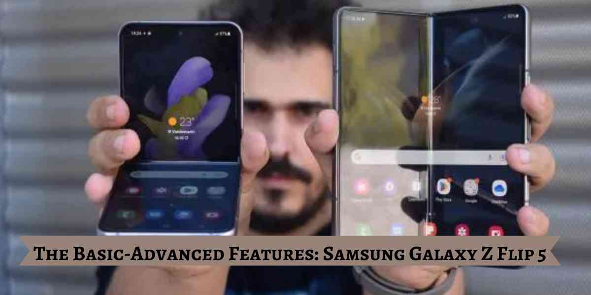 The Basic-Advanced Features: Samsung Galaxy Z Flip 5