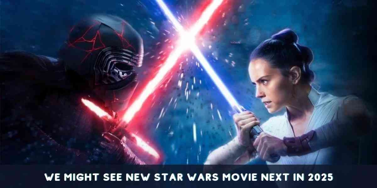 We Might See New Star Wars Movie Next In 2025