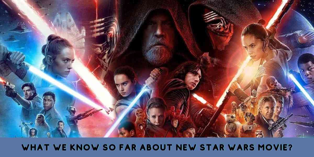 What We Know So Far About New Star Wars Movie?