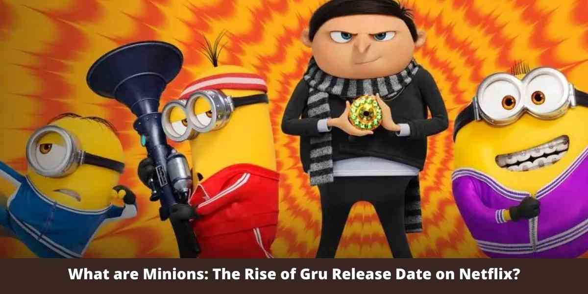 What are Minions: The Rise of Gru Release Date on Netflix?