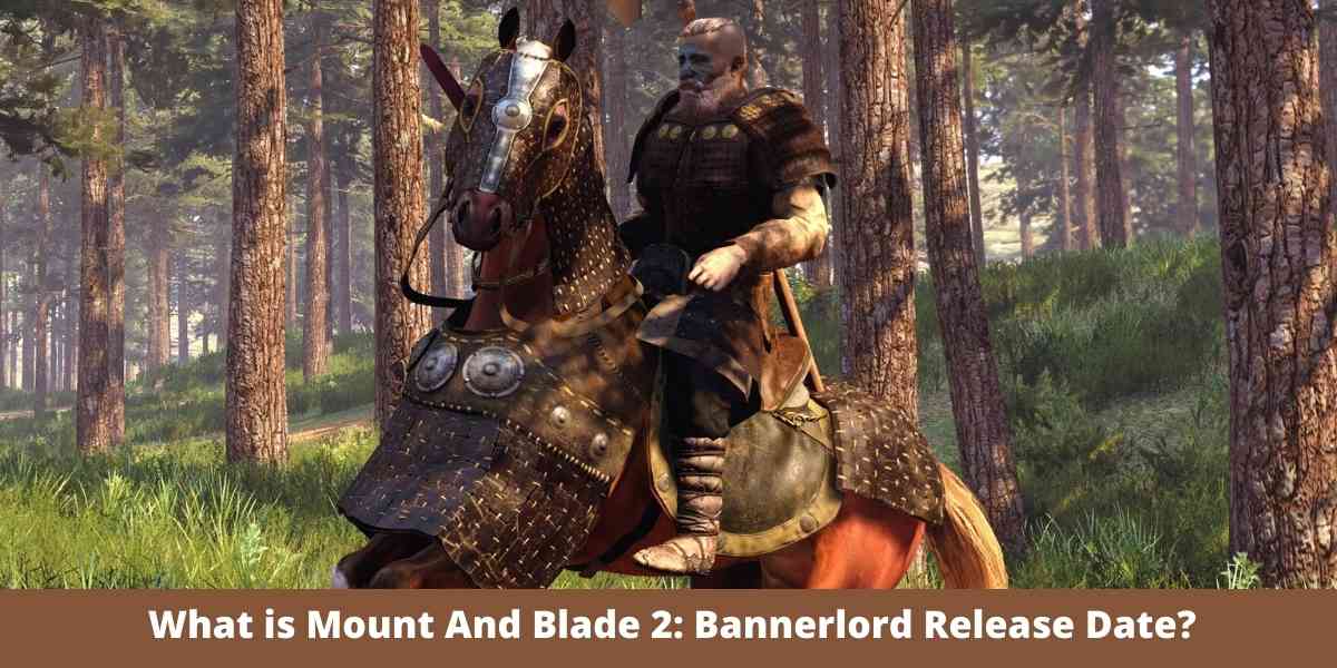 What is Mount And Blade 2: Bannerlord Release Date?