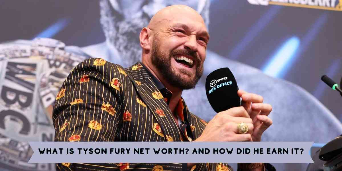 What is Tyson Fury Net Worth? And How did He Earn it?