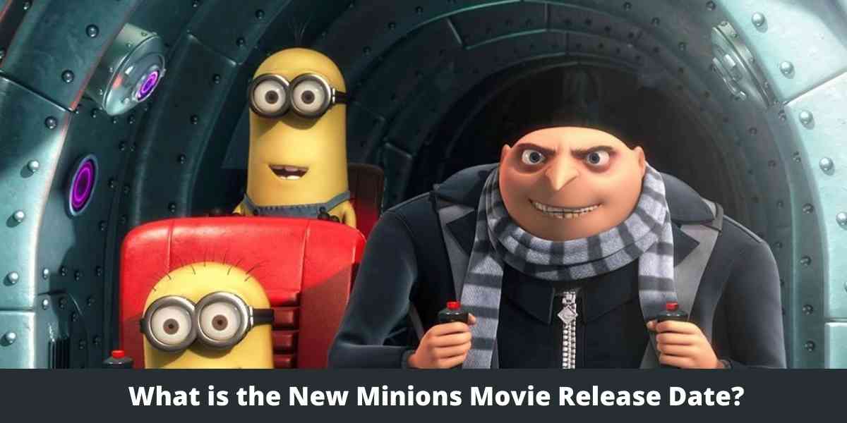 What is the New Minions Movie Release Date?